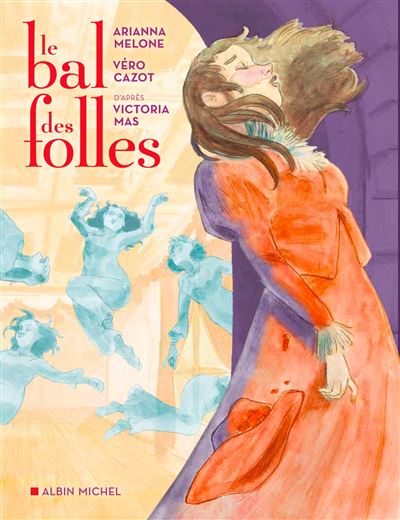 Le bal des folles, d'après le roman de Victoria Mas, par Arianna Melone et Véro Cazot
